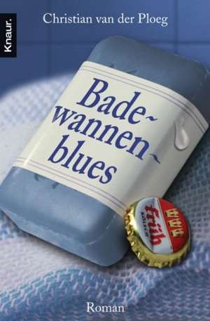 Badewannenblues de Christian van der Ploeg