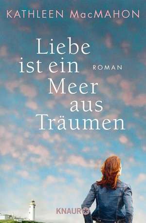 Liebe ist ein Meer aus Träumen de Kathleen MacMahon