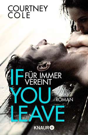 If you leave - Niemals getrennt de Courtney Cole