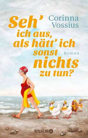 Seh' ich aus, als hätt' ich sonst nichts zu tun? de Corinna Vossius