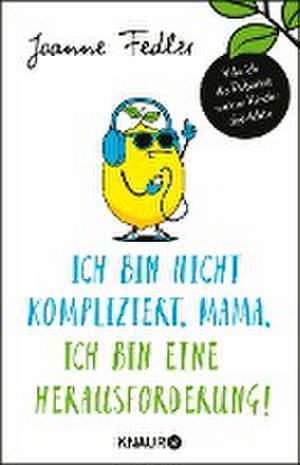 Ich bin nicht kompliziert, Mama, ich bin eine Herausforderung! de Joanne Fedler