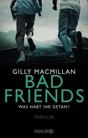 Bad Friends - Was habt ihr getan? de Gilly Macmillan