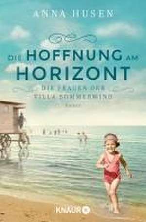 Die Frauen der Villa Sommerwind. Die Hoffnung am Horizont de Anna Husen