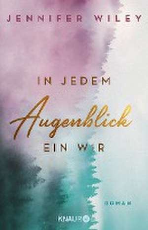 In jedem Augenblick ein Wir de Jennifer Wiley