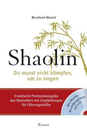 Shaolin - Du musst nicht kämpfen, um zu siegen de Bernhard Moestl