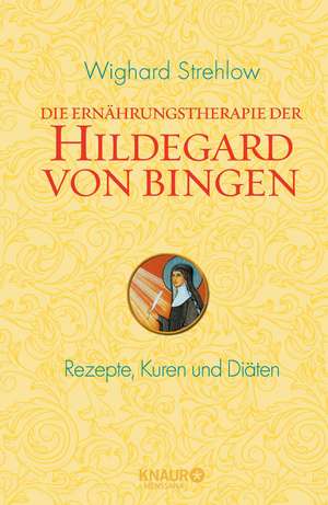 Die Ernährungstherapie der Hildegard von Bingen de Wighard Strehlow