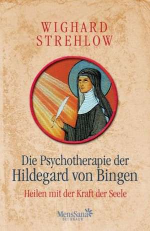 Die Psychotherapie der Hildegard von Bingen de Wighard Strehlow