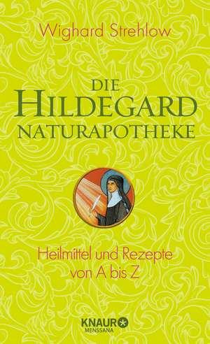 Die Hildegard-Naturapotheke de Wighard Strehlow