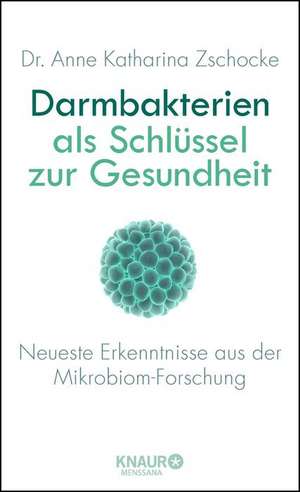 Darmbakterien als Schlüssel zur Gesundheit de Anne Katharina Zschocke