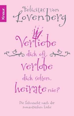 Verliebe dich oft, verlobe dich selten, heirate nie? de Felicitas von Lovenberg