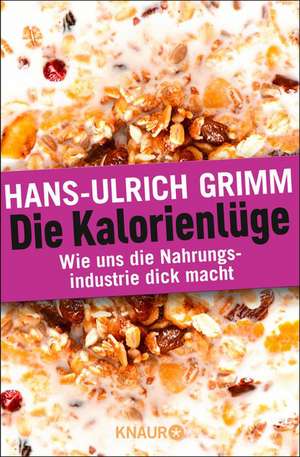 Die Kalorienlüge de Hans-Ulrich Grimm