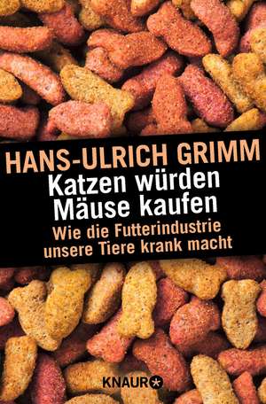 Katzen würden Mäuse kaufen de Hans-Ulrich Grimm