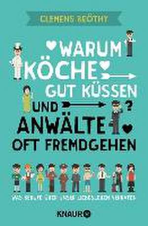 Warum Köche gut küssen und Anwälte oft fremdgehen de Clemens Beöthy