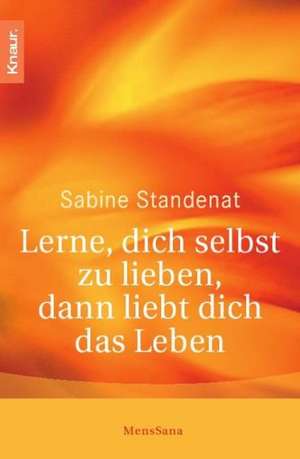 Lerne, dich selbst zu lieben, dann liebt dich das Leben de Sabine Standenat