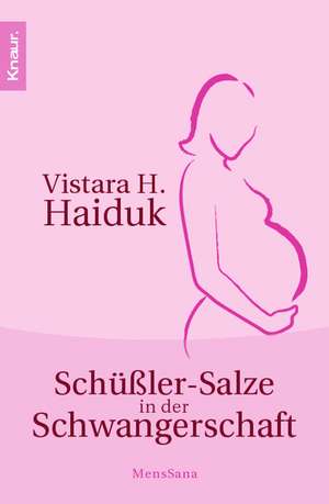 Schüßler-Salze in der Schwangerschaft de Vistara H. Haiduk