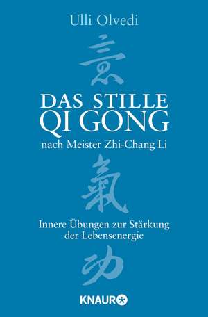 Das stille Qi Gong nach Meister Zhi-Chang Li de Ulli Olvedi