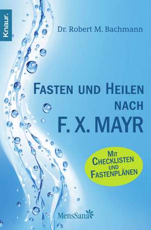 Fasten und heilen nach F.X. Mayr de Robert M. Bachmann