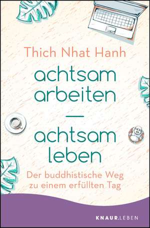 achtsam arbeiten achtsam leben de Thich Nhat Hanh