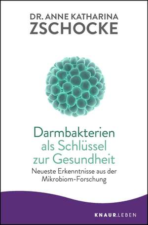 Darmbakterien als Schlüssel zur Gesundheit de Anne Katharina Zschocke