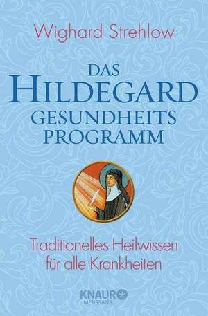 Das Hildegard-Gesundheitsprogramm de Wighard Strehlow