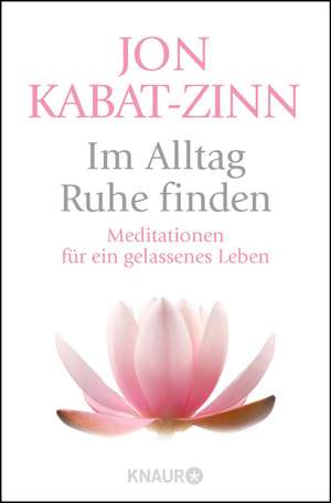 Im Alltag Ruhe finden de Jon Kabat-Zinn