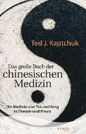 Das große Buch der chinesischen Medizin de Ted J. Kaptchuk