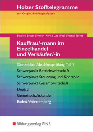 Holzer Stofftelegramme Kauffrau/ -mann im Einzelhandel und Verkäufer/ -in. Gestreckte Abschlussprüfung Teil 1. Arbeitsbuch. Baden-Württemberg de Kathrin Bauder