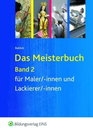 Das Meisterbuch für Maler/-innen und Lackierer/-innen 2. Lehr-/Fachbuch de Michael Bablick