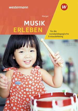 Musik erleben für die sozialpädagogische Erstausbildung (Kinderpflege, Sozialassistenz): Schulbuch de Gerhard Merget