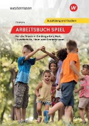 Arbeitsbuch Spiel für die Praxis in Kindergarten, Hort, Heim und Kindergruppe. Schulbuch de Peter Thiesen