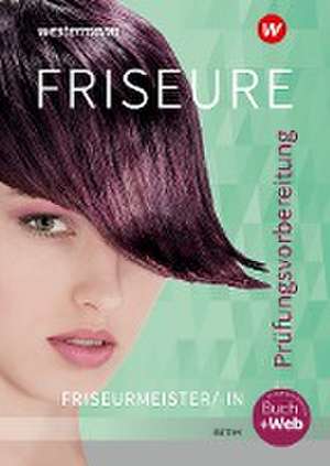 Friseure. Prüfungsvorbereitung Friseurmeister/Friseurmeisterinnen: Schulbuch de Helga Büttner