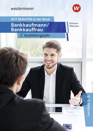 GUT BERATEN in der Bank. Bankkaufmann / Bankkauffrau 2. Ausbildungsjahr: Schulbuch de Günter Wierichs