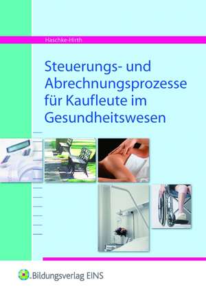 Steuerungs- und Abrechnungsprozesse für Kaufleute im Gesundheitswesen de Andrea Haschke-Hirth