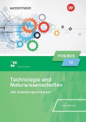 Technologie und Naturwissenschaften für Fachoberschulen und Berufsoberschulen. Klasse 12: Schulbuch. Bayern de Harald Marterer