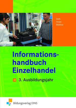 Informationshandbuch Einzelhandel. 3. Ausbildungsjahr Lehr-/Fachbuch de Martin Voth