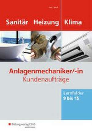 Anlagenmechaniker/-in Sanitär-, Heizungs- und Klimatechnik. Kundenaufträge Lernfelder 9-15: Arbeitsheft de Thomas Holz