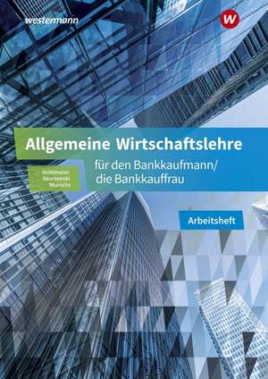 Allgemeine Wirtschaftslehre für den Bankkaufmann/die Bankkauffrau. Arbeitsheft de Friedmund Skorzenski