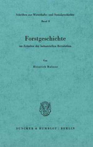 Forstgeschichte im Zeitalter der industriellen Revolution de Heinrich Rubner