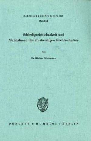 Schiedsgerichtsbarkeit und Maßnahmen des einstweiligen Rechtsschutzes de Gisbert Brinkmann