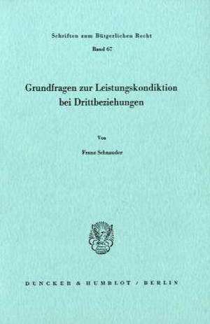 Grundfragen zur Leistungskondiktion bei Drittbeziehungen. de Franz Schnauder