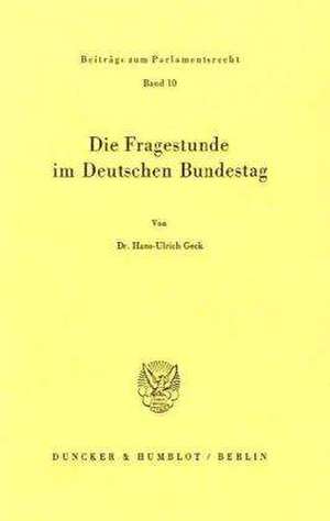 Die Fragestunde im Deutschen Bundestag. de Hans-Ulrich Geck