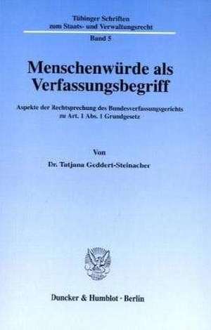 Menschenwürde als Verfassungsbegriff. de Tatjana Geddert-Steinacher