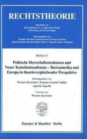 Politische Herrschaftsstrukturen und Neuer Konstitutionalismus - Iberoamerika und Europa in theorievergleichender Perspektive. de Werner Krawietz