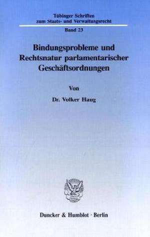 Bindungsprobleme und Rechtsnatur parlamentarischer Geschäftsordnungen. de Volker Haug