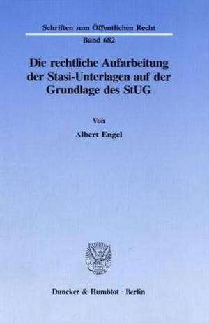 Die rechtliche Aufarbeitung der Stasi - Unterlagen auf der Grundlage des StUG de Albert Engel