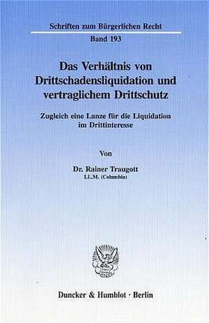 Das Verhältnis von Drittschadensliquidation und vertraglichem Drittschutz de Rainer Traugott