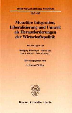 Monetäre Integration, Liberalisierung und Umwelt als Herausforderungen der Wirtschaftspolitik. de J. Hanns Pichler