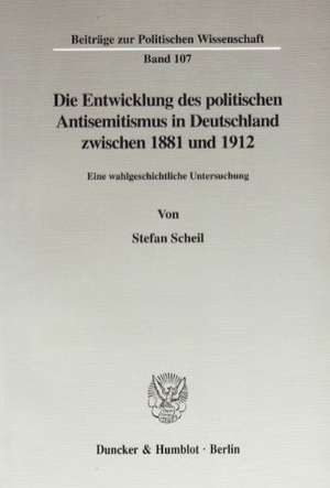 Die Entwicklung des politischen Antisemitismus in Deutschland zwischen 1881 und 1912. de Stefan Scheil