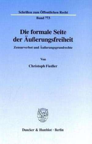 Die formale Seite der Äusserungsfreiheit - Zensurverbot und Äusserungsgrundrechte de Christoph Fiedler