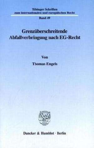 Grenzüberschreitende Abfallverbringung nach EG-Recht. de Thomas Engels